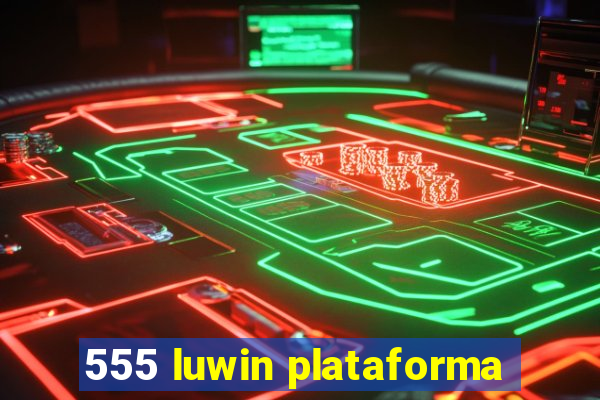 555 luwin plataforma